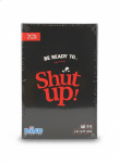 Shut up!
